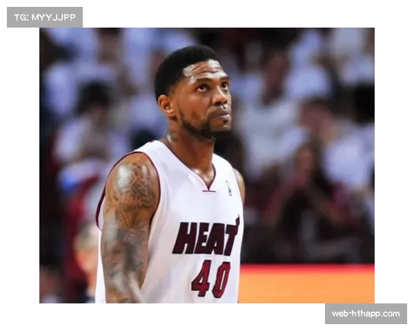 “更衣室领袖”：深度特写热火老将乌杜尼斯·哈斯勒姆的场下角色